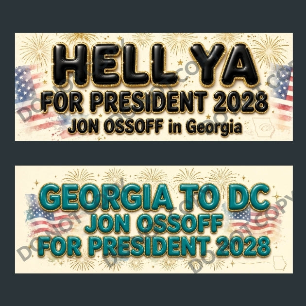 Two rectangular political campaign banners shown on a dark gray background. The top banner reads “HELL YA FOR PRESIDENT 2028 JON OSSOFF in Georgia” with black text, gold outline, and small American flag/fireworks graphics.