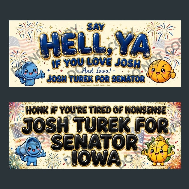 Two horizontal political banners shown on a dark gray background. The top banner reads “SAY HELL, YA IF YOU LOVE JOSH And Iowa! JOSH TUREK FOR SENATOR” with a blue cartoon character, a yellow corn character, and fireworks.